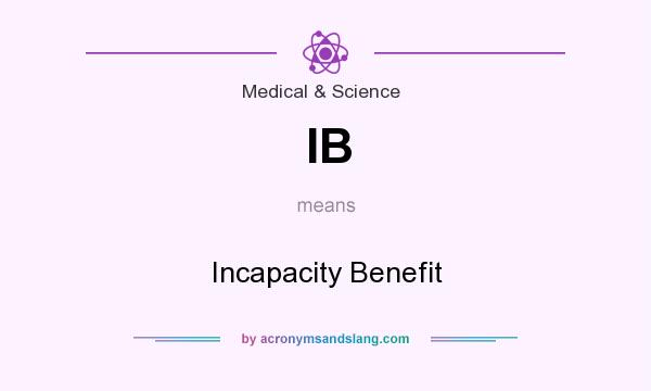 What does IB mean? It stands for Incapacity Benefit