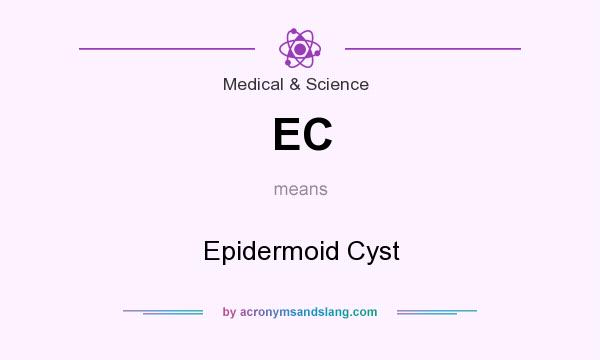 What does EC mean? It stands for Epidermoid Cyst