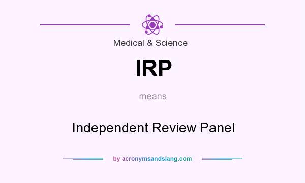 What does IRP mean? It stands for Independent Review Panel