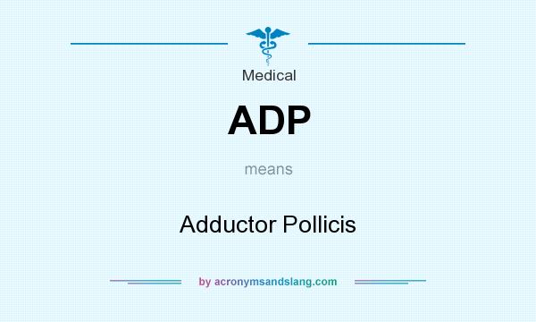 What does ADP mean? It stands for Adductor Pollicis