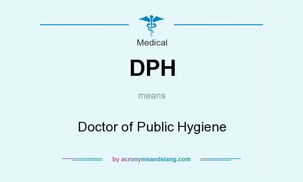 What does DPH mean? It stands for Doctor of Public Hygiene