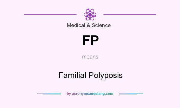 What does FP mean? It stands for Familial Polyposis