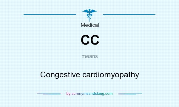 What does CC mean? It stands for Congestive cardiomyopathy