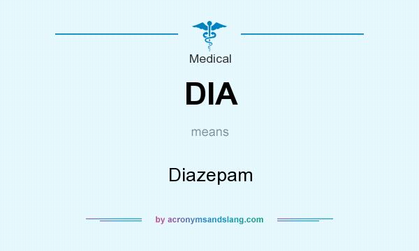 What does DIA mean? It stands for Diazepam