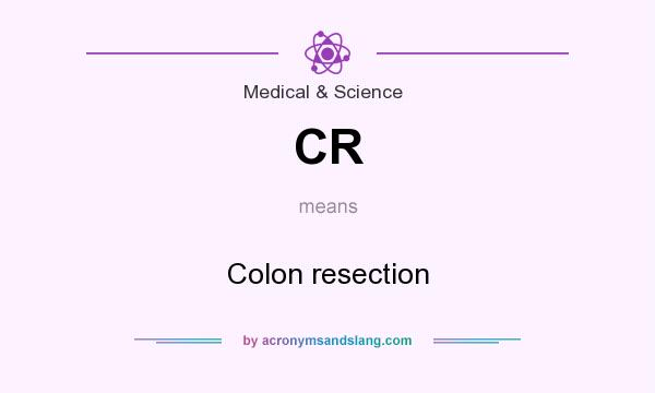 What does CR mean? It stands for Colon resection