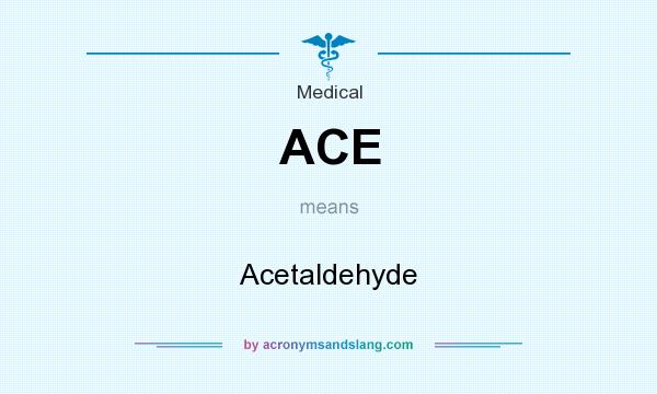 What does ACE mean? It stands for Acetaldehyde