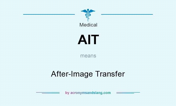 What does AIT mean? It stands for After-Image Transfer