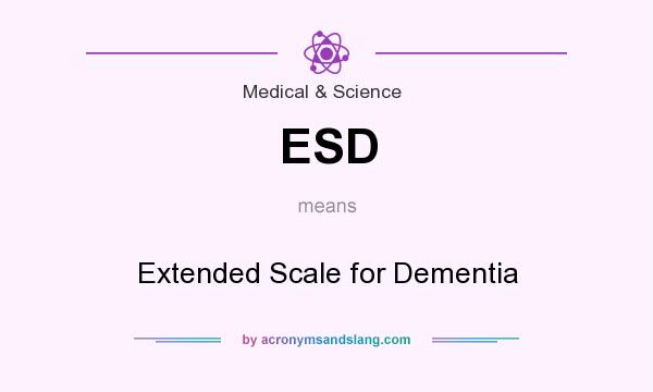 What does ESD mean? It stands for Extended Scale for Dementia
