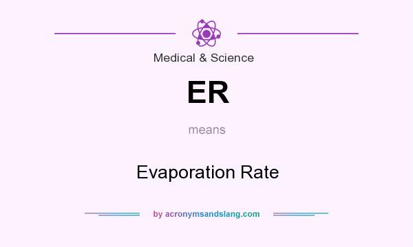 What does ER mean? It stands for Evaporation Rate