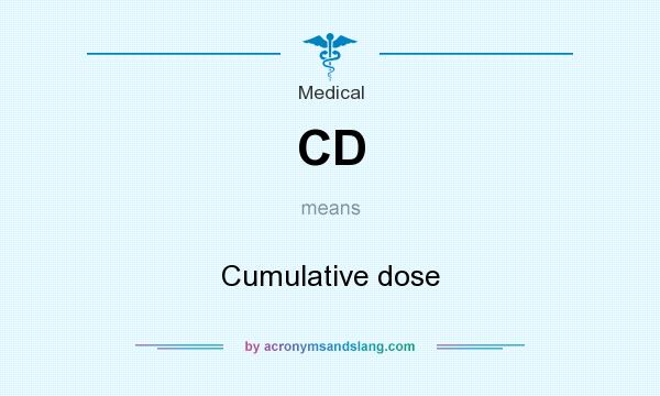 What does CD mean? It stands for Cumulative dose