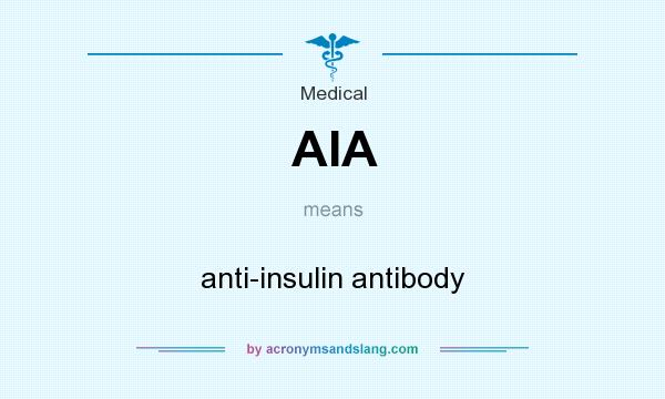 What does AIA mean? It stands for anti-insulin antibody