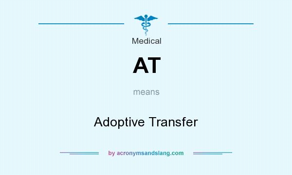 What does AT mean? It stands for Adoptive Transfer