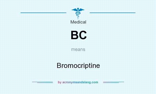 What does BC mean? It stands for Bromocriptine