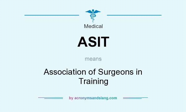 What does ASIT mean? It stands for Association of Surgeons in Training