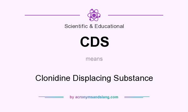 What does CDS mean? It stands for Clonidine Displacing Substance
