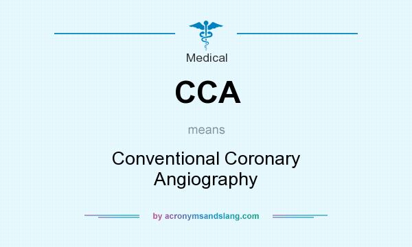 What does CCA mean? It stands for Conventional Coronary Angiography