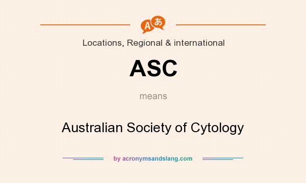 What does ASC mean? It stands for Australian Society of Cytology