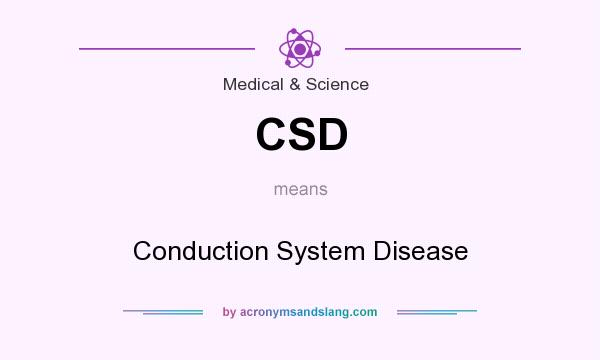 What does CSD mean? It stands for Conduction System Disease