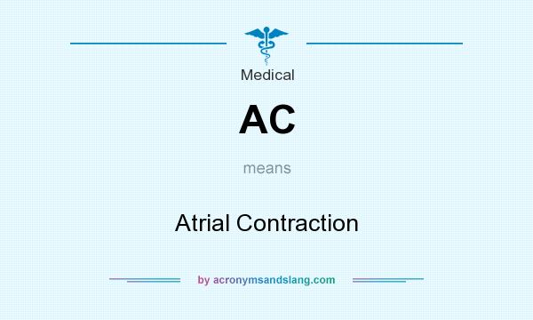 What does AC mean? It stands for Atrial Contraction