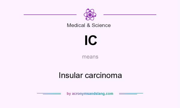What does IC mean? It stands for Insular carcinoma