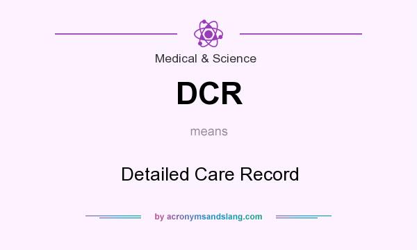 What does DCR mean? It stands for Detailed Care Record