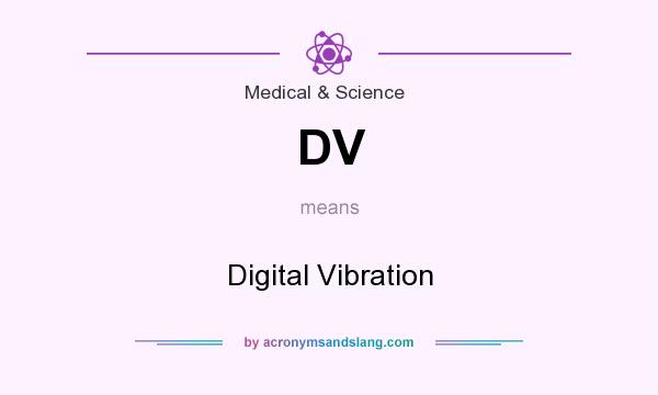 What does DV mean? It stands for Digital Vibration