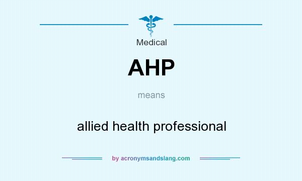 What does AHP mean? It stands for allied health professional