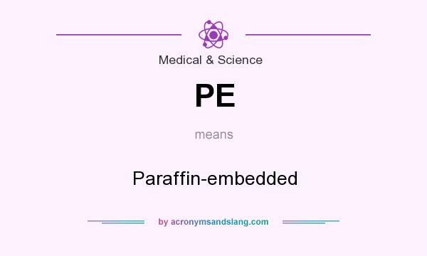 What does PE mean? It stands for Paraffin-embedded
