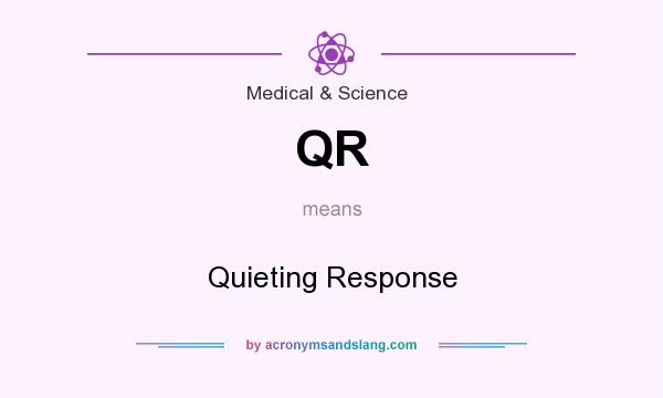 What does QR mean? It stands for Quieting Response