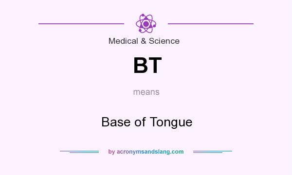 What does BT mean? It stands for Base of Tongue