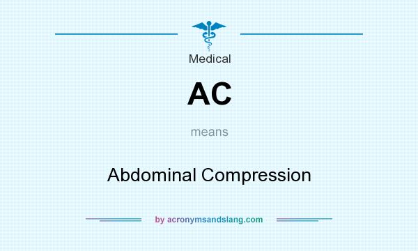What does AC mean? It stands for Abdominal Compression