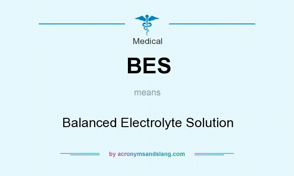 What does BES mean? It stands for Balanced Electrolyte Solution
