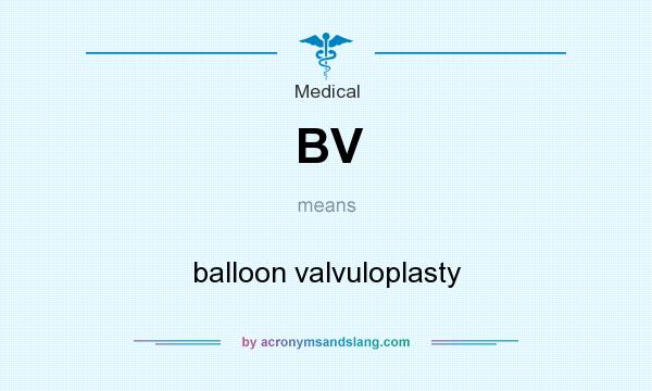 What does BV mean? It stands for balloon valvuloplasty