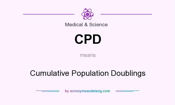 What does CPD mean? It stands for Cumulative Population Doublings