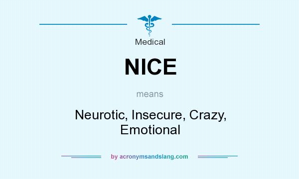 What does NICE mean? It stands for Neurotic, Insecure, Crazy, Emotional