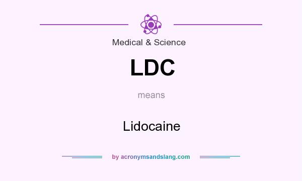 What does LDC mean? It stands for Lidocaine