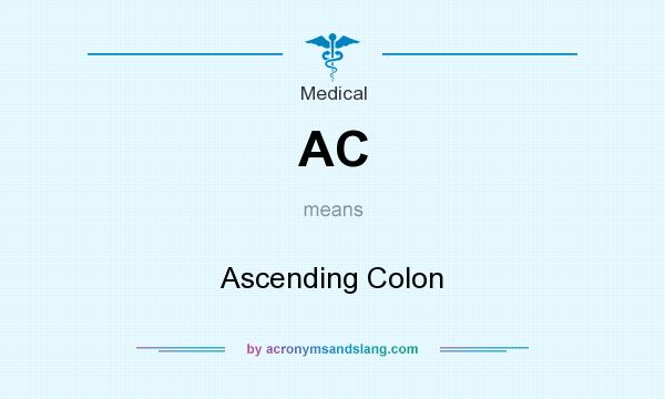 What does AC mean? It stands for Ascending Colon