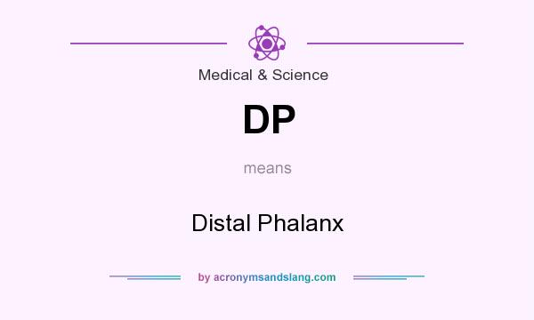 What does DP mean? It stands for Distal Phalanx
