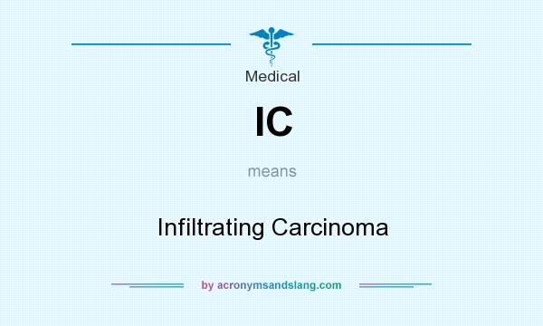 What does IC mean? It stands for Infiltrating Carcinoma