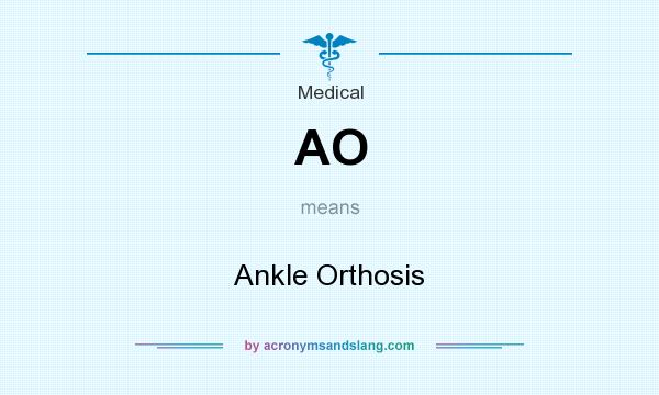 What does AO mean? It stands for Ankle Orthosis