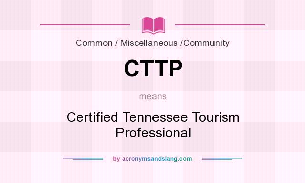 What does CTTP mean? It stands for Certified Tennessee Tourism Professional
