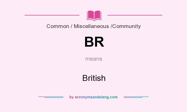 What does BR mean? It stands for British