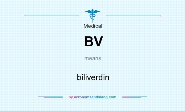 What does BV mean? It stands for biliverdin