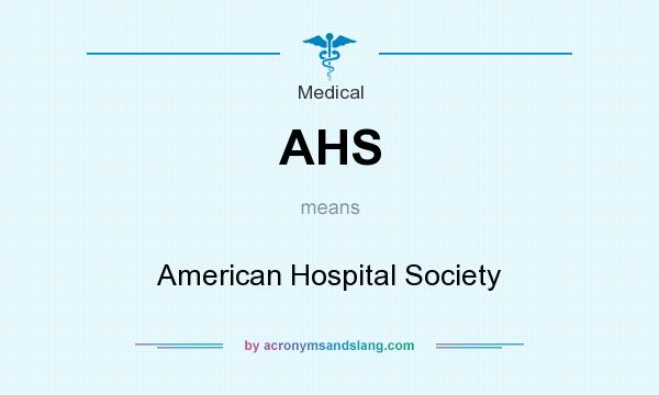 What does AHS mean? It stands for American Hospital Society