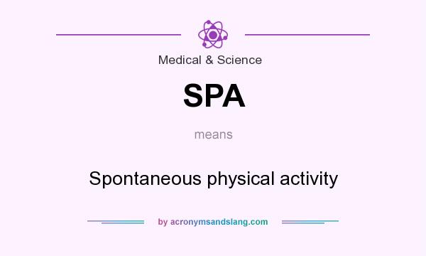 What does SPA mean? It stands for Spontaneous physical activity