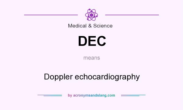 What does DEC mean? It stands for Doppler echocardiography