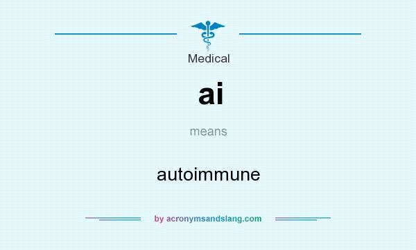 What does ai mean? It stands for autoimmune