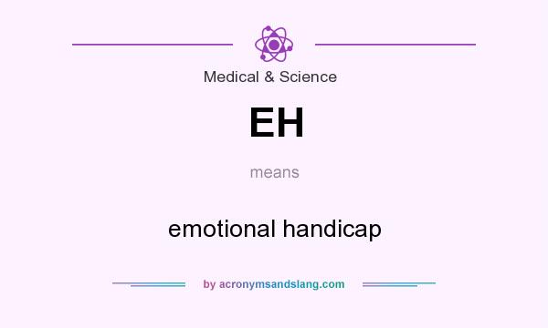 What does EH mean? It stands for emotional handicap