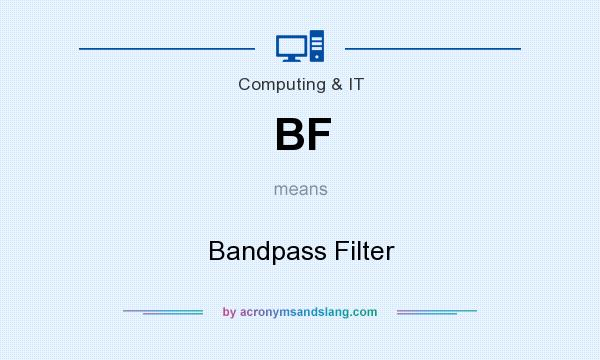 What does BF mean? It stands for Bandpass Filter