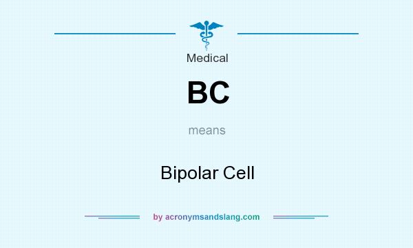 What does BC mean? It stands for Bipolar Cell